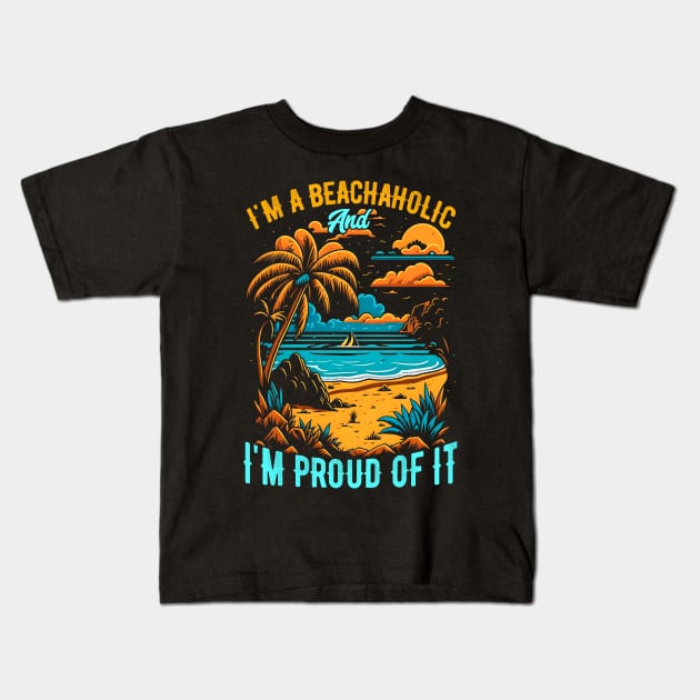 I'm a beachaholic, and I'm proud of it | Summer Beach lover Funny Kids T-Shirt by T-shirt US